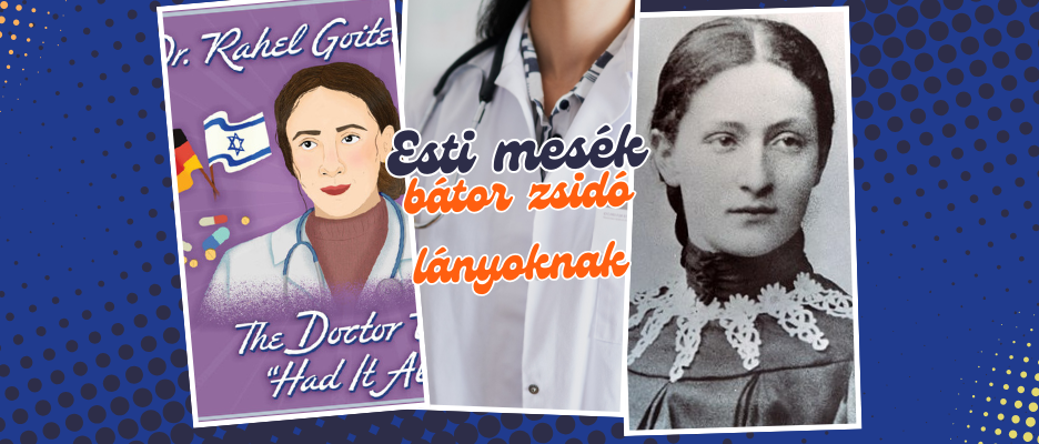 Esti mesék erős zsidó lányoknak: Az orvos, aki mindent elért – dr. Rahel Goitein Straus
